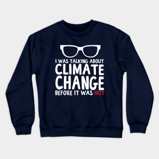 I Was Talking About Climate Change Before It Was Hot Funny Crewneck Sweatshirt